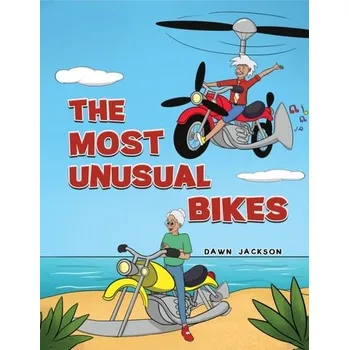 The Most Unusual Bikes - Blatner, Dawn Jackson