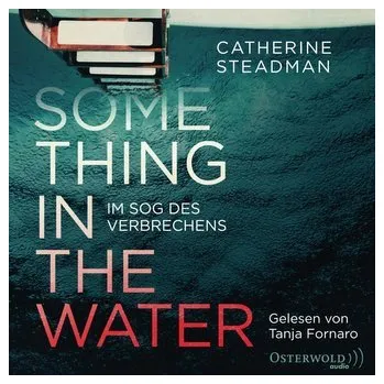 Something in the Water - Im Sog des Verbrechens - Steadman, Catherine [DE] (2019, CD-Audio, OSTERWOLDaudio)