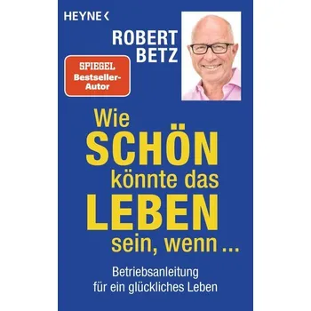 Osobní rozvoj Wie schön könnte das Leben sein, wenn ... - Betz, Robert