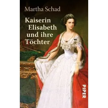 Kaiserin Elisabeth und ihre Töchter - Martha Schad