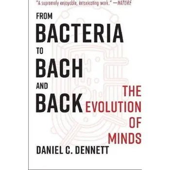 Příroda From Bacteria to Bach and Back - Dennett, Daniel C.