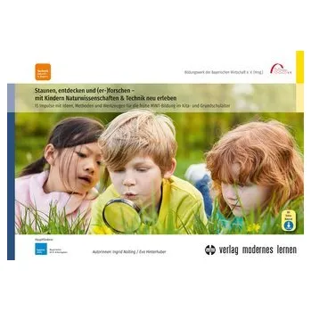 Staunen, entdecken und (er-)forschen - mit Kindern Naturwissenschaften und Technik neu erleben - Nolting, Ingrid