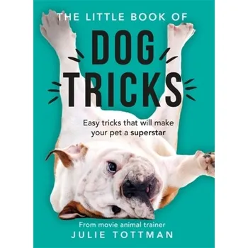 The Little Book of Dog Tricks - Tottman, Julie
