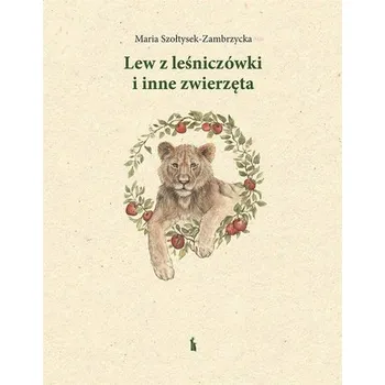 Pohádka Lew z leśniczówki i inne zwierzęta - Maria Szołtysek-Zambrzycka