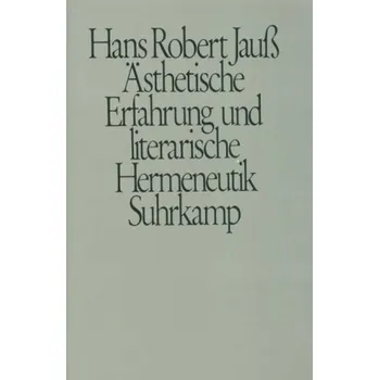 Ästhetische Erfahrung und literarische Hermeneutik - Jauß, Hans R.