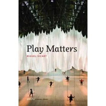 Play Matters - Sicart, Miguel (Associate Professor, IT University of Copenhagen)