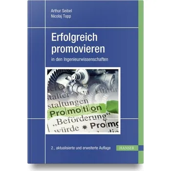 Erfolgreich promovieren in den Ingenieurwissenschaften - Seibel, Arthur