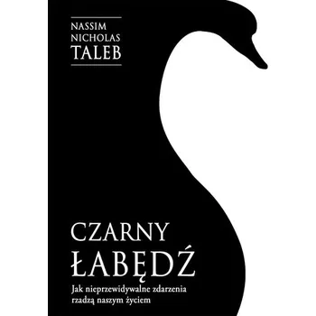 Czarny łabędź. Jak nieprzewidywalne zdarzenia rządzą naszym życiem - Taleb Nassim Nicholas