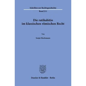 Die ratihabitio im klassischen römischen Recht. - Dieckmann, Sonja