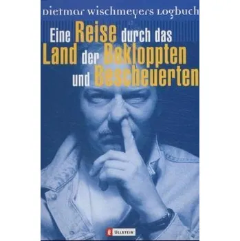 Eine Reise durch das Land der Bekloppten und Bescheuerten - Wischmeyer, Dietmar
