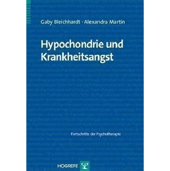 Hypochondrie und Krankheitsangst - Bleichhardt, Gaby
