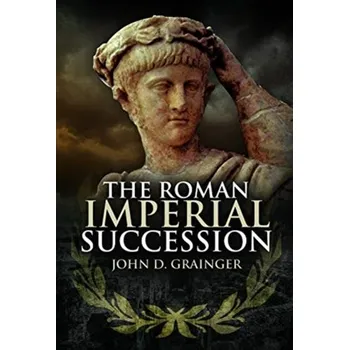 The Roman Imperial Succession - Grainger, Dr. John D.