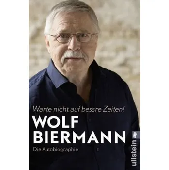 Literární biografie Warte nicht auf bessre Zeiten! - Biermann, Wolf