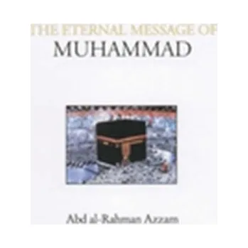 The Eternal Message of Muhammad - Azzam, Abdul Rahman