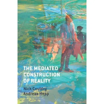 The Mediated Construction of Reality - Couldry, Nick; Hepp, Andreas