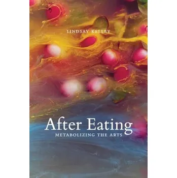 Kniha After Eating - Kelley, Lindsay (School of Art & Design, University of New South Wales, Australia)
