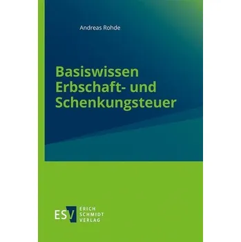 Basiswissen Erbschaft- und Schenkungsteuer - Rohde, Andreas