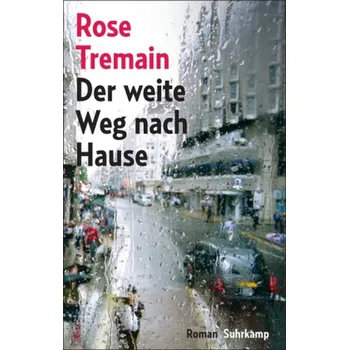 Der weite Weg nach Hause - Rose Tremain [DE] (2016, Vázaná, Suhrkamp)