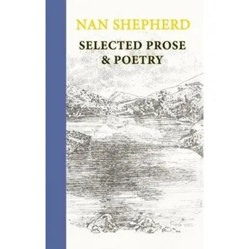 Umění Nan Shepherd: Selected Prose and Poetry - Shepherd, Nan