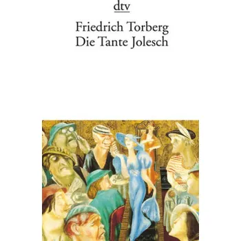 Die Tante Jolesch oder Der Untergang des Abendlandes in Anekdoten - Friedrich Torberg