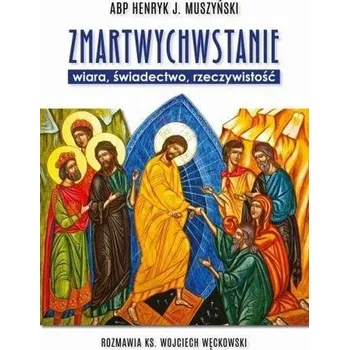 Zmartwychwstanie - wiara, świadectwo.. - Muszyński Henryk J.