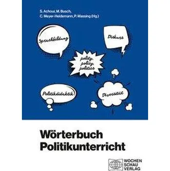 Wörterbuch Politikunterricht - Achour, Sabine