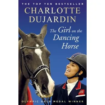The Girl on the Dancing Horse - Dujardin, Charlotte, CBE