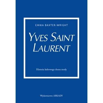 Literární biografie Yves Saint Laurent. Historia kultowego domu mody - Emma Baxter-Wright