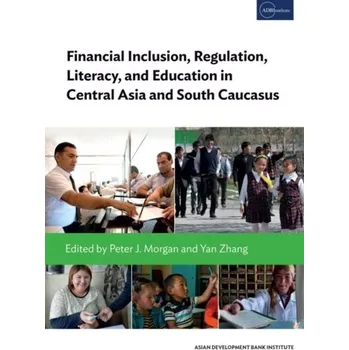 Financial Inclusion, Regulation, Literacy, and Education in Central Asia and South Caucasus