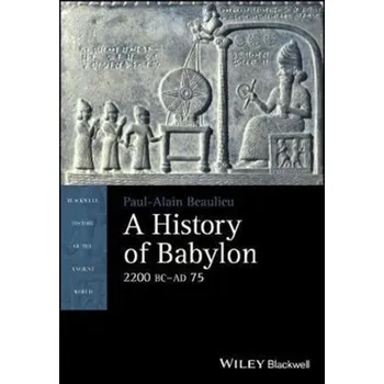 A History of Babylon, 2200 BC - AD 75 - Beaulieu, Paul-Alain