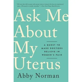 Ask Me About My Uterus - Norman, Abby [EN] (2019, Brožovaná, INGRAM PUBLISHER SERVICES US)