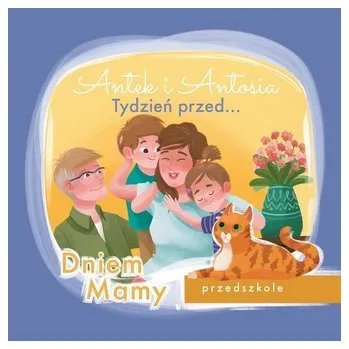 Pohádka Antek i Antosia. Tydzień przed... Dniem Mamy - Klaudia Piróg, Małgorzata Herrera