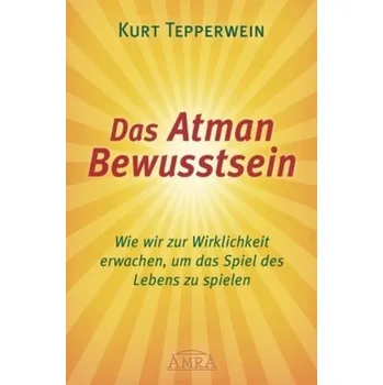 Das Atman Bewusstsein - Kurt Tepperwein