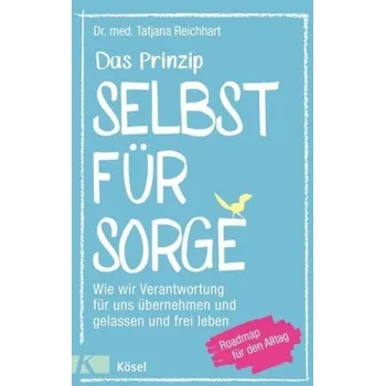 Das Prinzip Selbstfürsorge - Reichhart, Tatjana