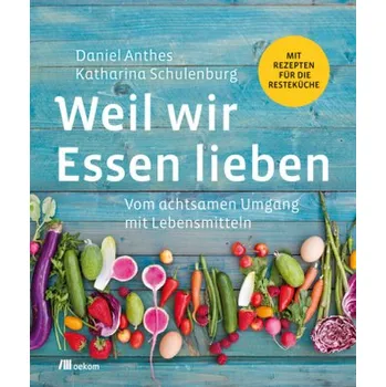 Weil wir Essen lieben - Anthes, Daniel