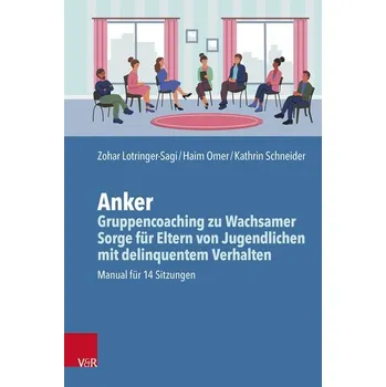 Anker - Gruppencoaching zu Wachsamer Sorge für Eltern von Jugendlichen mit delinquentem Verhalten - Lotringer-Sagi, Zohar