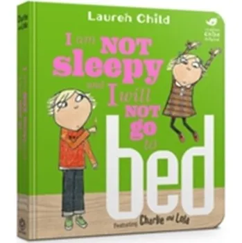 Charlie and Lola: I Am Not Sleepy and I Will Not Go to Bed - Lauren Child [EN] (2017, Kartonová knížka, Hachette Children's Group)