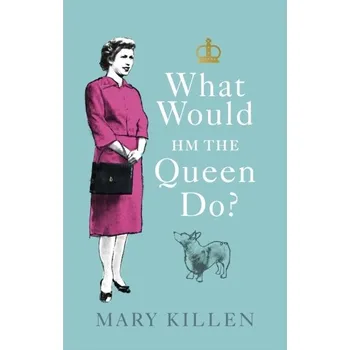 Kniha What Would HM The Queen Do? - Killen, Mary
