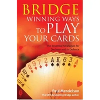 Bridge: Winning Ways to Play Your Cards - Mendelson, Paul