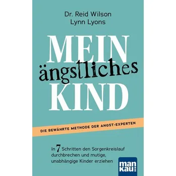 Osobní rozvoj Mein ängstliches Kind. In 7 Schritten den Sorgenkreislauf durchbrechen und mutige, unabhängige Kinder erziehen - Wilson, Reid, PhD.