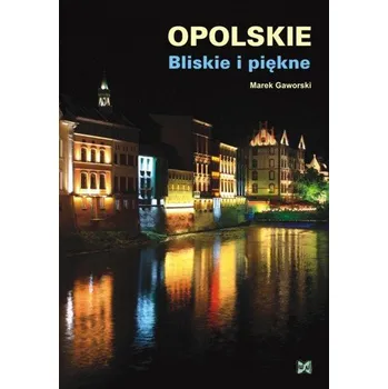 Literární cestopis Opolskie Bliskie i piękne - Gaworski Marek