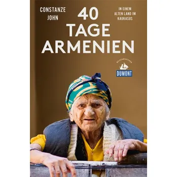 Literární cestopis DuMont Reiseabenteuer Vierzig Tage Armenien - John, Constanze
