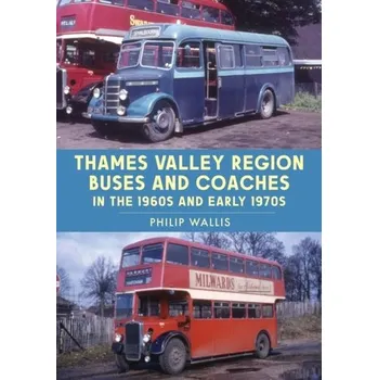 Cestování Thames Valley Region Buses and Coaches in the 1960s and Early 1970s - Wallis, Philip