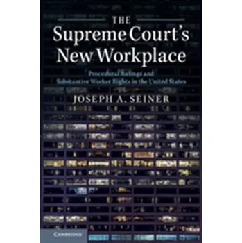 The Supreme Court's New Workplace - Seiner, Joseph A. (University of South Carolina)
