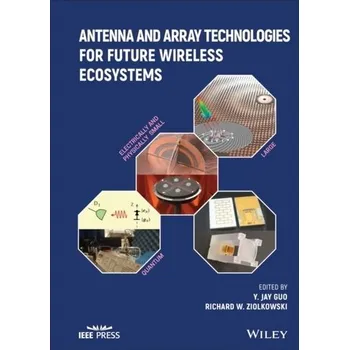 Technika Antenna and Array Technologies for Future Wireless Ecosystems - Guo, Yingjie Jay; Ziolkowski, Richard W.