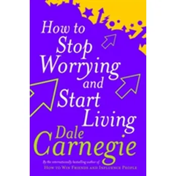 How To Stop Worrying And Start Living - Dale Carnegie [EN] (2004, Brožovaná, Random House UK Ltd)