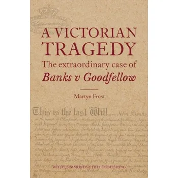 A Victorian Tragedy: The Extraordinary Case of Banks v Goodfellow - Frost, Martyn (Director, Trenfield Trust & Estate Consulting Ltd); Lawson, Stephen (Solicitor, FDR Law); Jacoby, Robin (