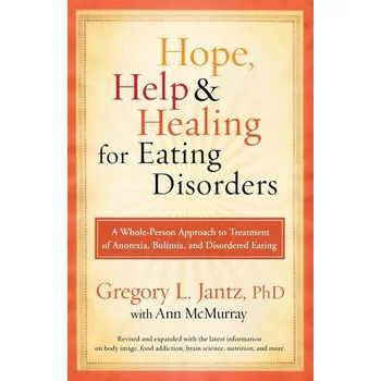 Hope, Help, and Healing for Eating Disorders: A Whole-Person Approach to Treatment of Anorexia, Bulimia, and Disordered Eating - Jantz Gregory L Gurian Michael