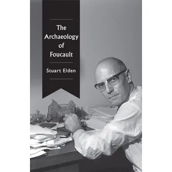 The Archaeology of Foucault - Elden, Stuart