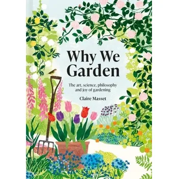 Why We Garden - Masset, Claire